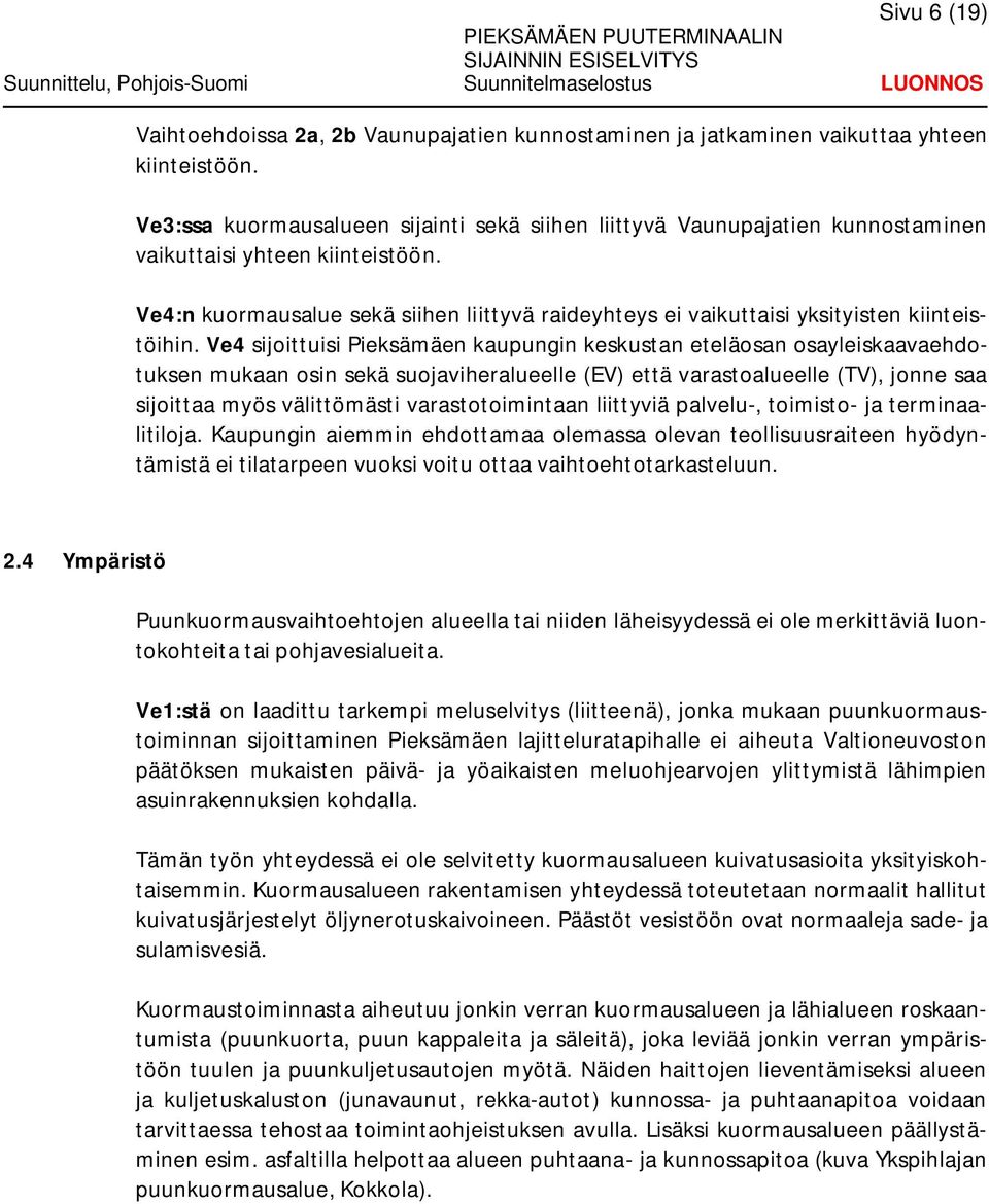 Ve4:n kuormausalue sekä siihen liittyvä raideyhteys ei vaikuttaisi yksityisten kiinteistöihin.