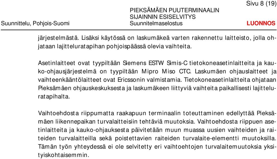 Laskumäen ohjauslaitteet ja vaihteenkääntölaitteet ovat Ericssonin valmistamia.