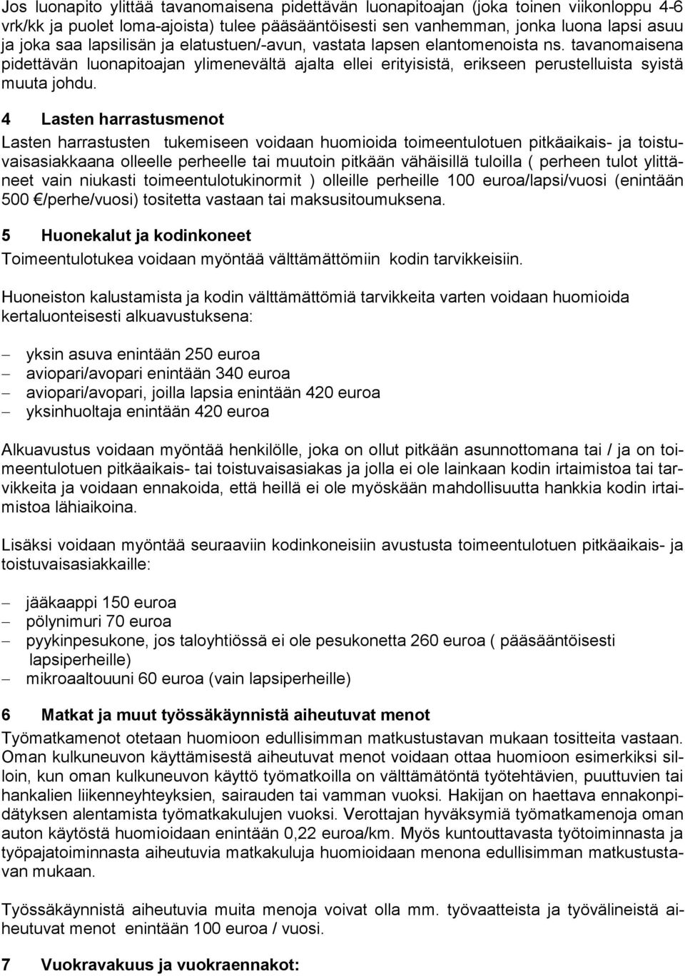 4 Lasten harrastusmenot Lasten harrastusten tukemiseen voidaan huomioida toimeentulotuen pitkäaikais- ja toistuvaisasiakkaana olleelle perheelle tai muutoin pitkään vähäisillä tuloilla ( perheen