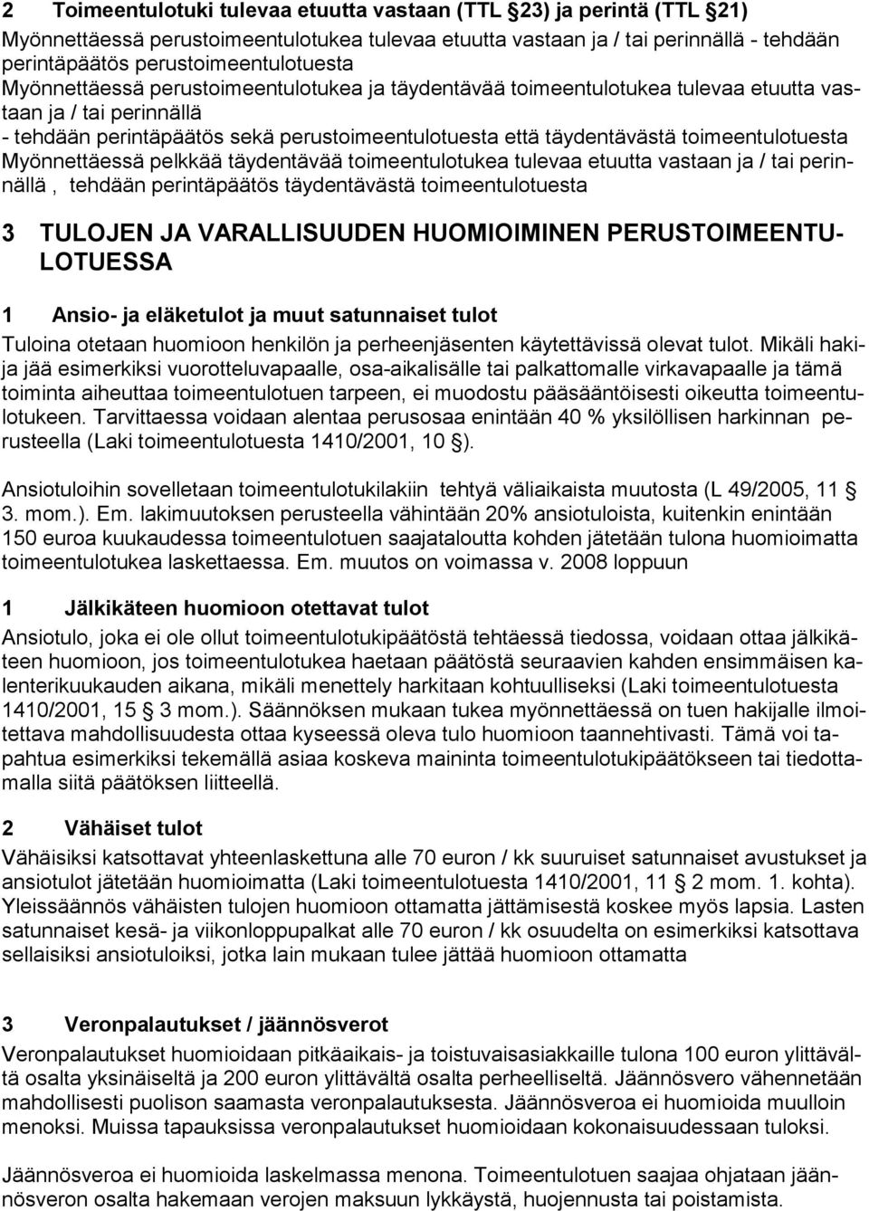 toimeentulotuesta Myönnettäessä pelkkää täydentävää toimeentulotukea tulevaa etuutta vastaan ja / tai perinnällä, tehdään perintäpäätös täydentävästä toimeentulotuesta 3 TULOJEN JA VARALLISUUDEN