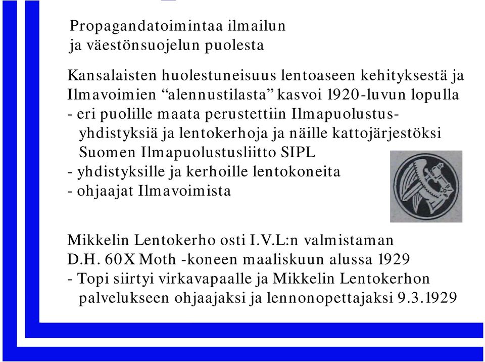Ilmapuolustusliitto SIPL - yhdistyksille ja kerhoille lentokoneita - ohjaajat Ilmavoimista Mikkelin Lentokerho osti I.V.L:n valmistaman D.H.
