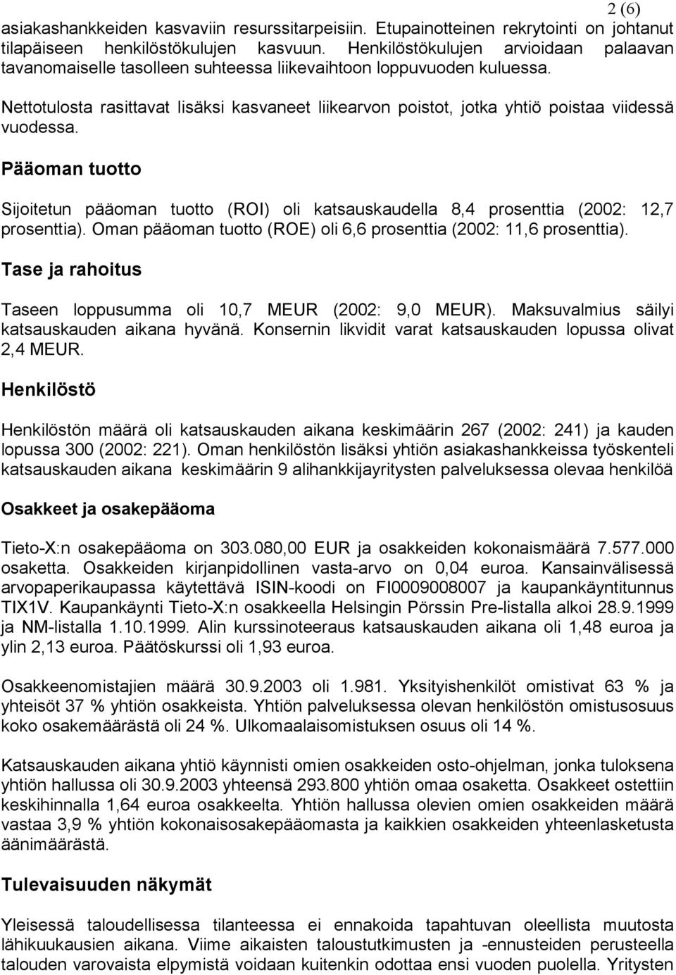 Nettotulosta rasittavat lisäksi kasvaneet liikearvon poistot, jotka yhtiö poistaa viidessä vuodessa.