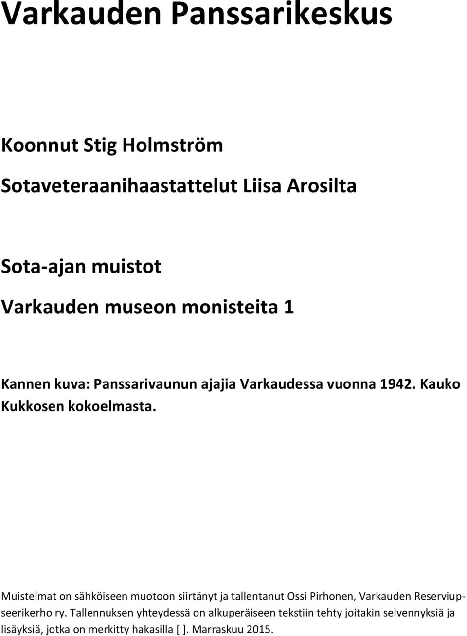 Muistelmat on sähköiseen muotoon siirtänyt ja tallentanut Ossi Pirhonen, Varkauden Reserviupseerikerho ry.