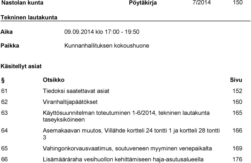 Viranhaltijapäätökset 160 63 Käyttösuunnitelman toteutuminen 1-6/2014, tekninen lautakunta taseyksiköineen 64 Asemakaavan muutos,
