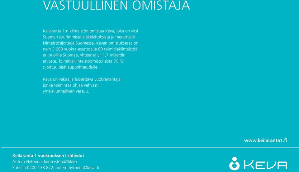 Kevan omistuksessa on noin 000 vuokra-asuntoa ja 60 toimitilakiinteistöä eri puolilla Suomea, yhteensä yli,7 miljardin arvosta.