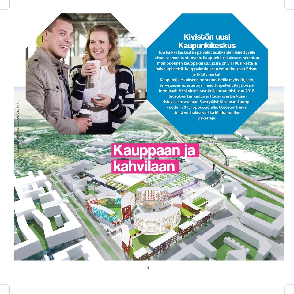 Kaupunkikeskukseen on suunnitteilla myös kirjasto, terveysasema, asuntoja, majoituspalveluita ja bussiterminaali. Keskuksen tavoitellaan valmistuvan 2018.