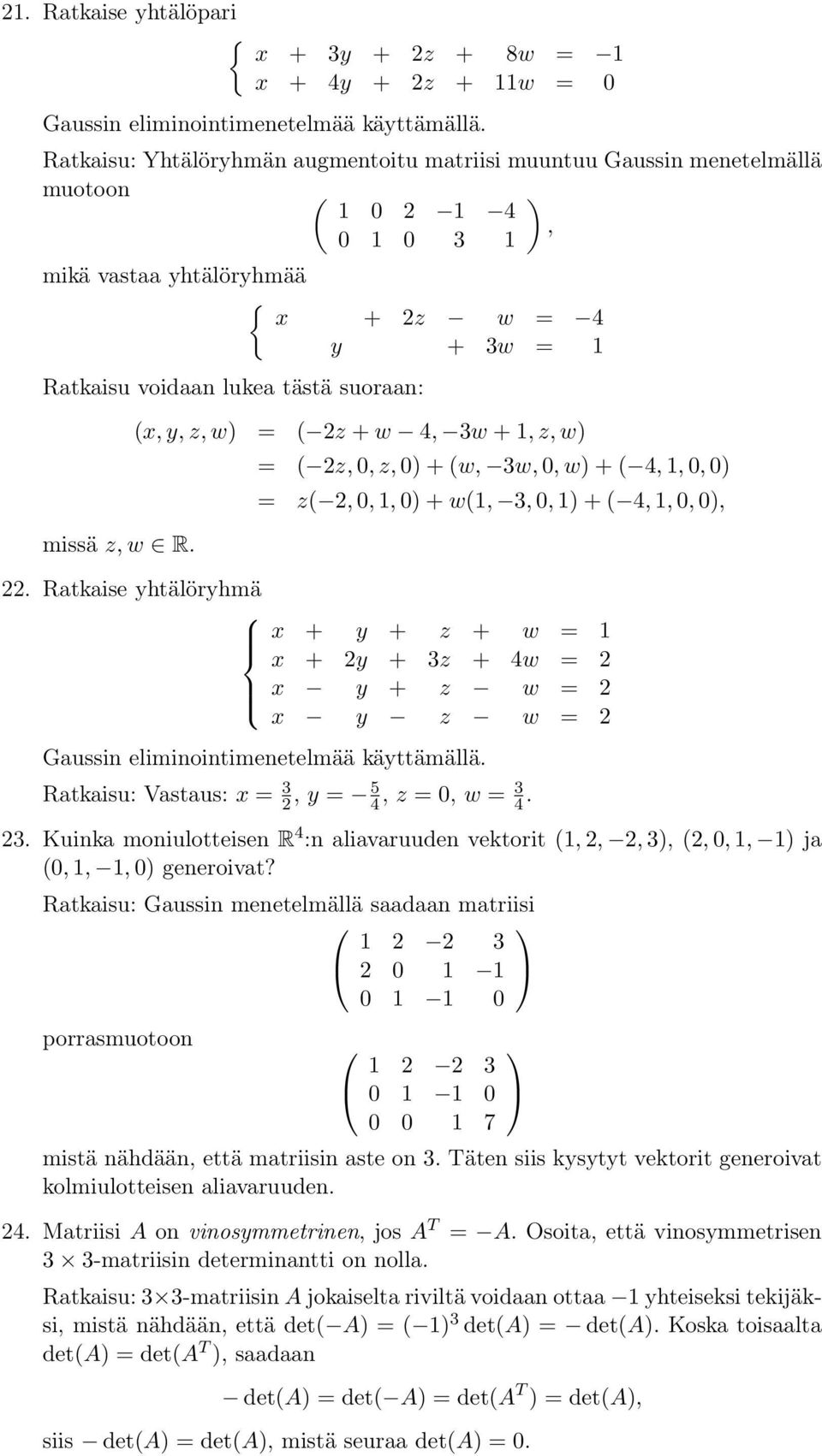 Ratkaise yhtälöryhmä (x, y, z, w ( 2z + w 4, 3w +, z, w ( 2z, 0, z, 0 + (w, 3w, 0, w + ( 4,, 0, 0 z( 2, 0,, 0 + w(, 3, 0, + ( 4,, 0, 0, x + y + z + w x + 2y + 3z + 4w 2 x y + z w 2 x y z w 2 Gaussi