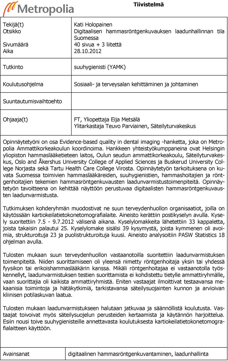 Säteilyturvakeskus Opinnäytetyöni on osa Evidence-based quality in dental imaging -hanketta, joka on Metropolia Ammattikorkeakoulun koordinoima.