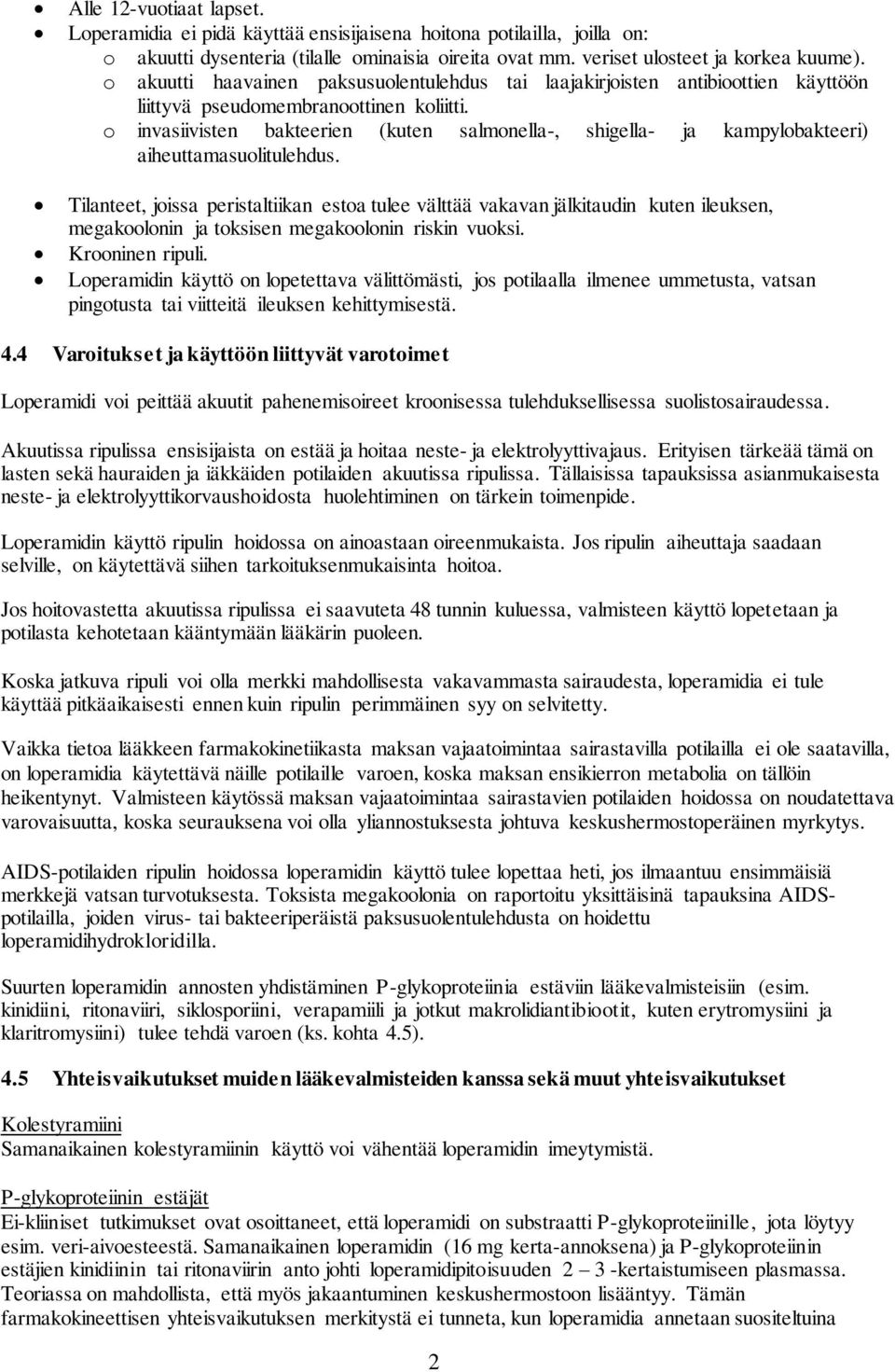 o invasiivisten bakteerien (kuten salmonella-, shigella- ja kampylobakteeri) aiheuttamasuolitulehdus.