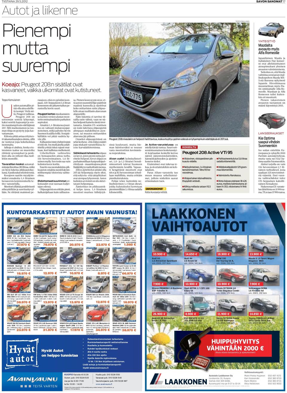 Silti matkustamon ja ruuman tiloja on pystytty jopa kasvattamaan. Kiitosta pitää antaa erityisesti takamatkustajien oloista, sillä ne tuntuvat jopa kokoluokkaa isommalta.