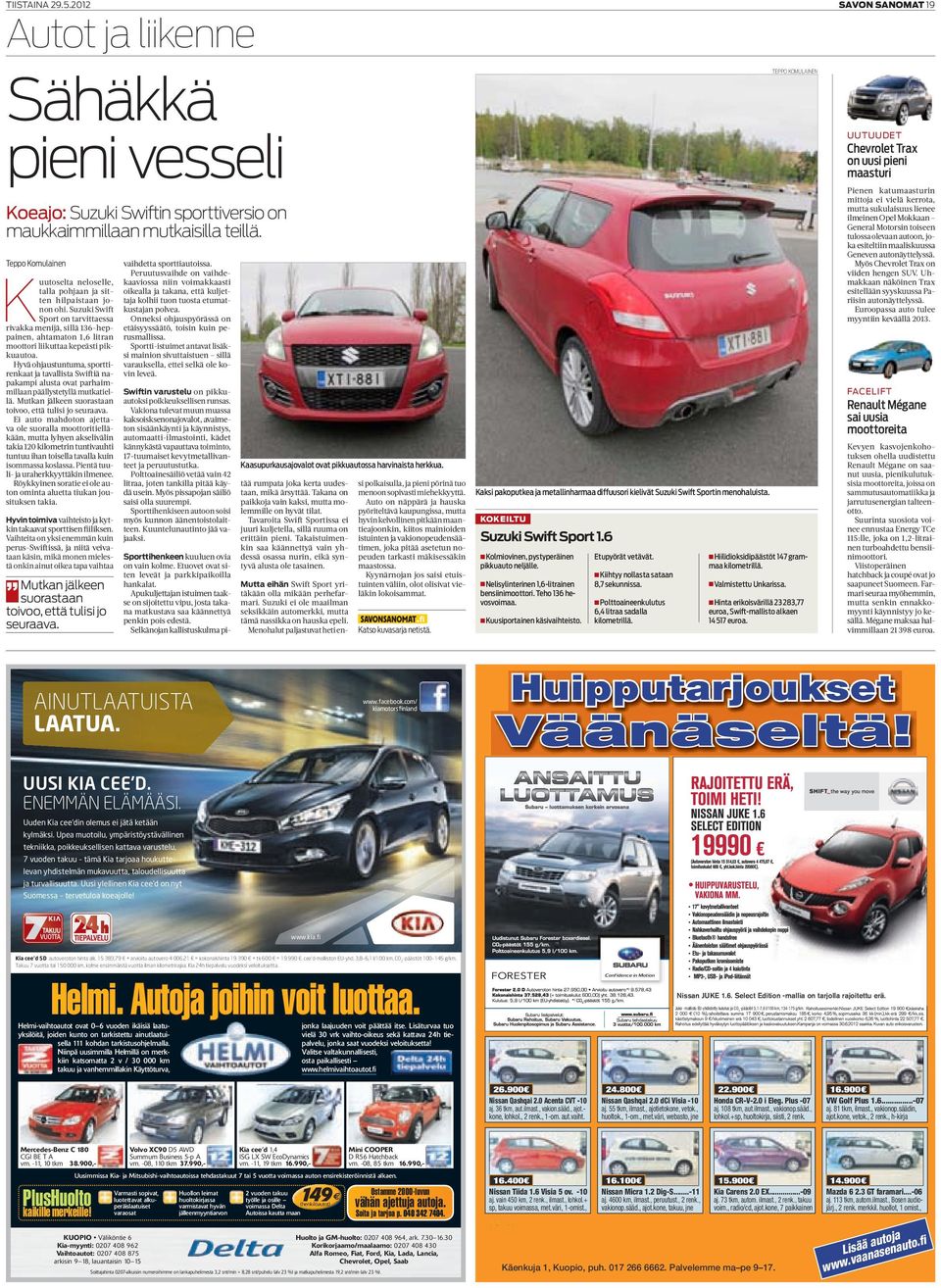 Uhmakkaan näköinen Trax esitellään syyskuussa Pariisin autonäyttelyssä. Euroopassa auto tulee myyntiin keväällä 2013. Koeajo: Suzuki Swiftin sporttiversio on maukkaimmillaan mutkaisilla teillä.