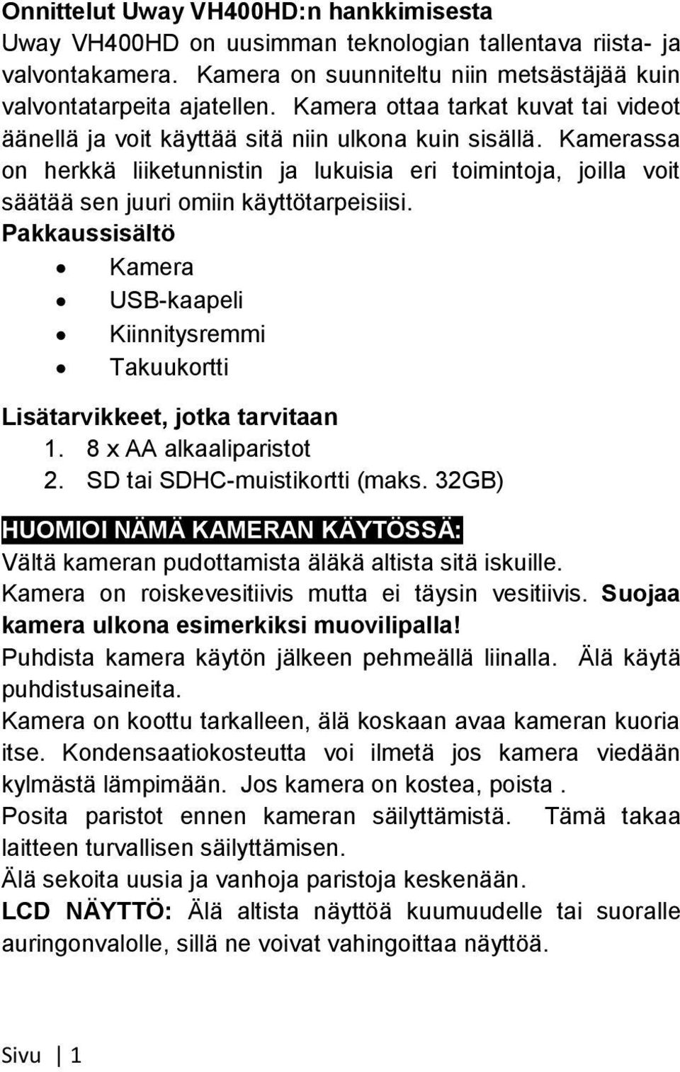 Kamerassa on herkkä liiketunnistin ja lukuisia eri toimintoja, joilla voit säätää sen juuri omiin käyttötarpeisiisi.