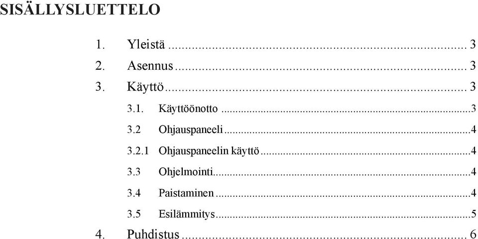 ..4 3.2.1 Ohjauspaneelin käyttö...4 3.3 Ohjelmointi.