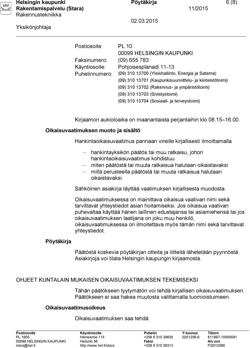 aukioloaika on maanantaista perjantaihin klo 08.15 16.00.