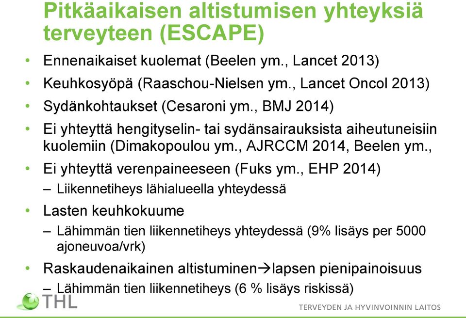 , BMJ 2014) Ei yhteyttä hengityselin- tai sydänsairauksista aiheutuneisiin kuolemiin (Dimakopoulou ym., AJRCCM 2014, Beelen ym.