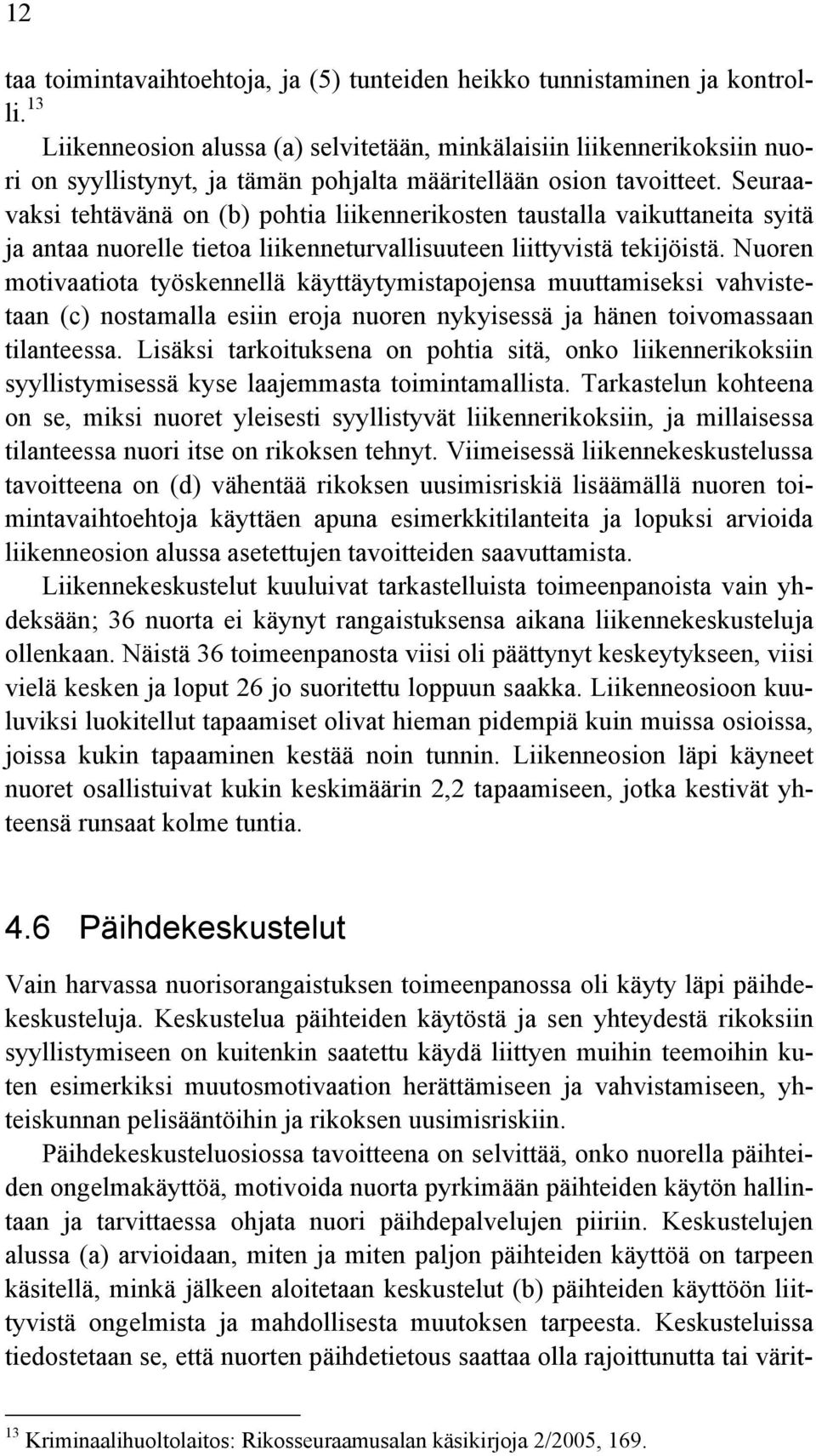 Seuraavaksi tehtävänä on (b) pohtia liikennerikosten taustalla vaikuttaneita syitä ja antaa nuorelle tietoa liikenneturvallisuuteen liittyvistä tekijöistä.