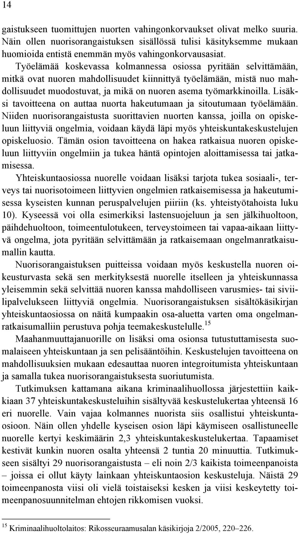 Lisäksi tavoitteena on auttaa nuorta hakeutumaan ja sitoutumaan työelämään.