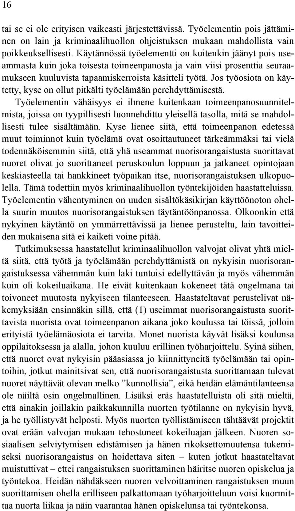 Jos työosiota on käytetty, kyse on ollut pitkälti työelämään perehdyttämisestä.
