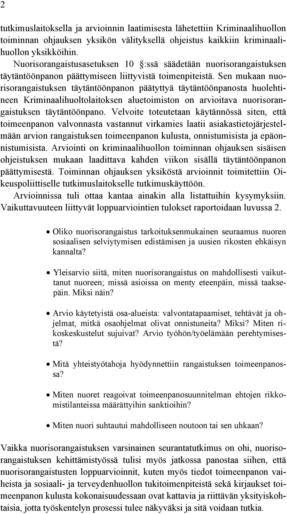 Sen mukaan nuorisorangaistuksen täytäntöönpanon päätyttyä täytäntöönpanosta huolehtineen Kriminaalihuoltolaitoksen aluetoimiston on arvioitava nuorisorangaistuksen täytäntöönpano.
