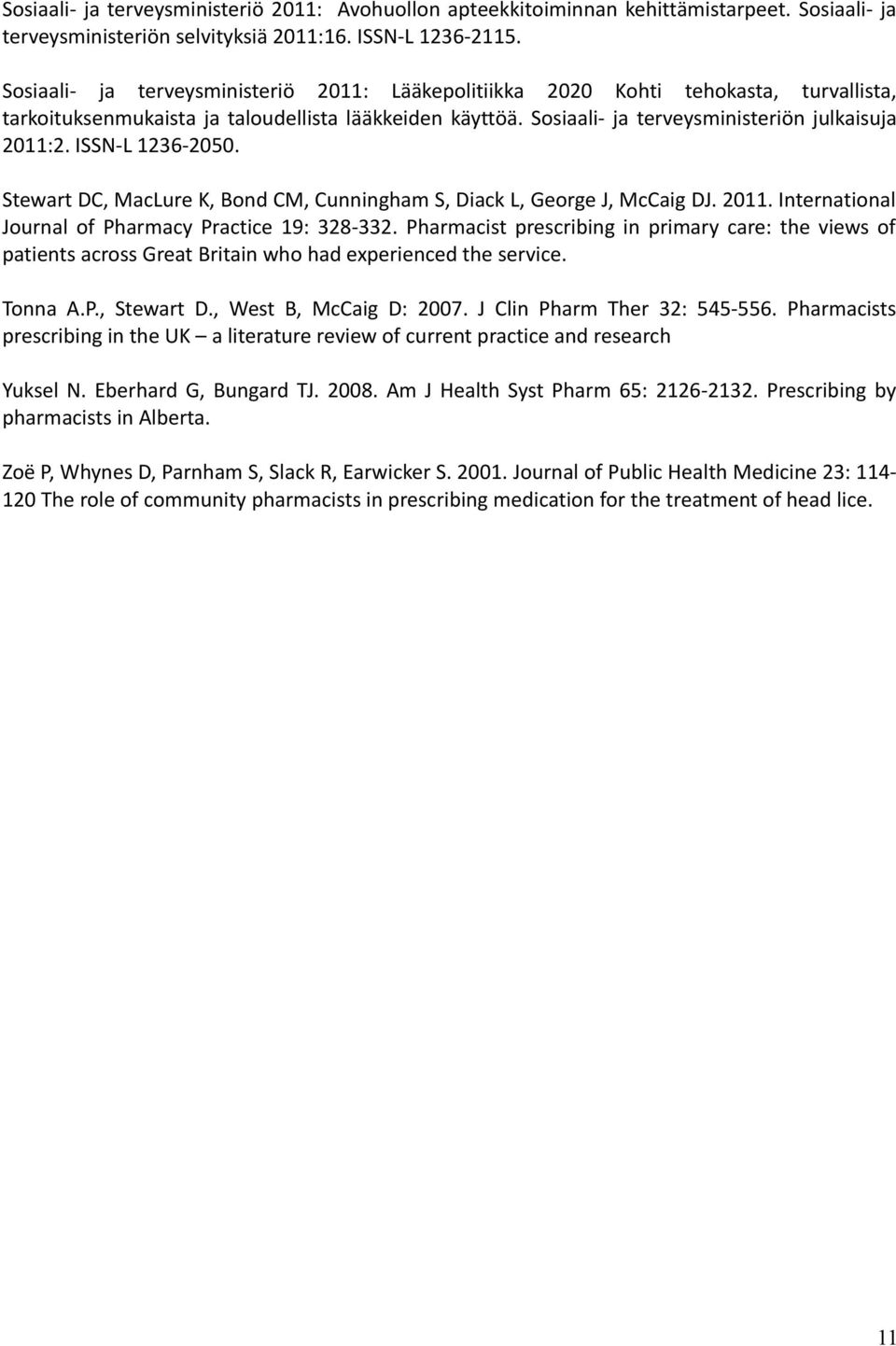 ISSN-L 1236-2050. Stewart DC, MacLure K, Bond CM, Cunningham S, Diack L, George J, McCaig DJ. 2011. International Journal of Pharmacy Practice 19: 328-332.