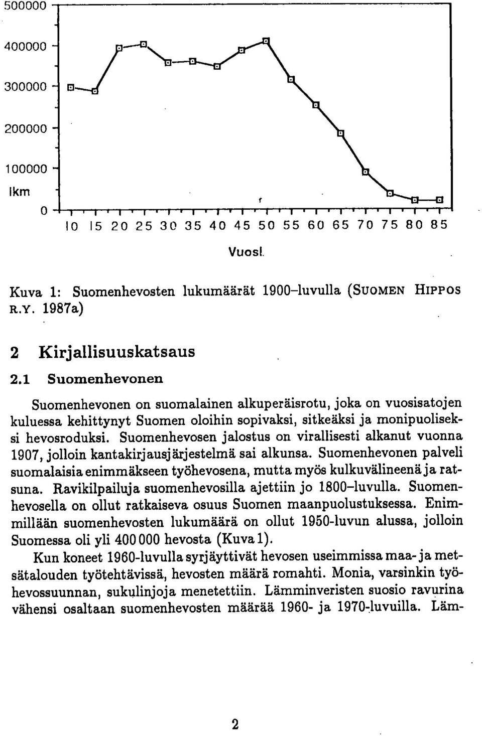 1 Suomenhevonen Suomenhevonen on suomalainen alkuperäisrotu, joka on vuosisatojen kuluessa kehittynyt Suomen oloihin sopivaksi, sitkeäksi ja monipuoliseksi hevosroduksi.