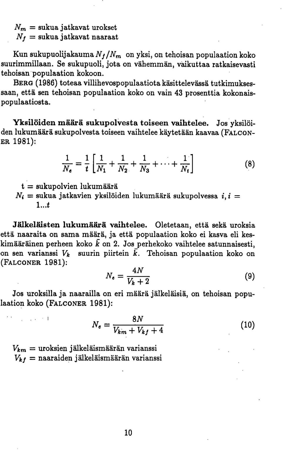 BERG (1986) toteaa villihevospopulaatiota käsittelevässä tutkimuksessaan, että sen tehoisan populaation koko on vain 43 prosenttia kokonaispop ulaatiost a.