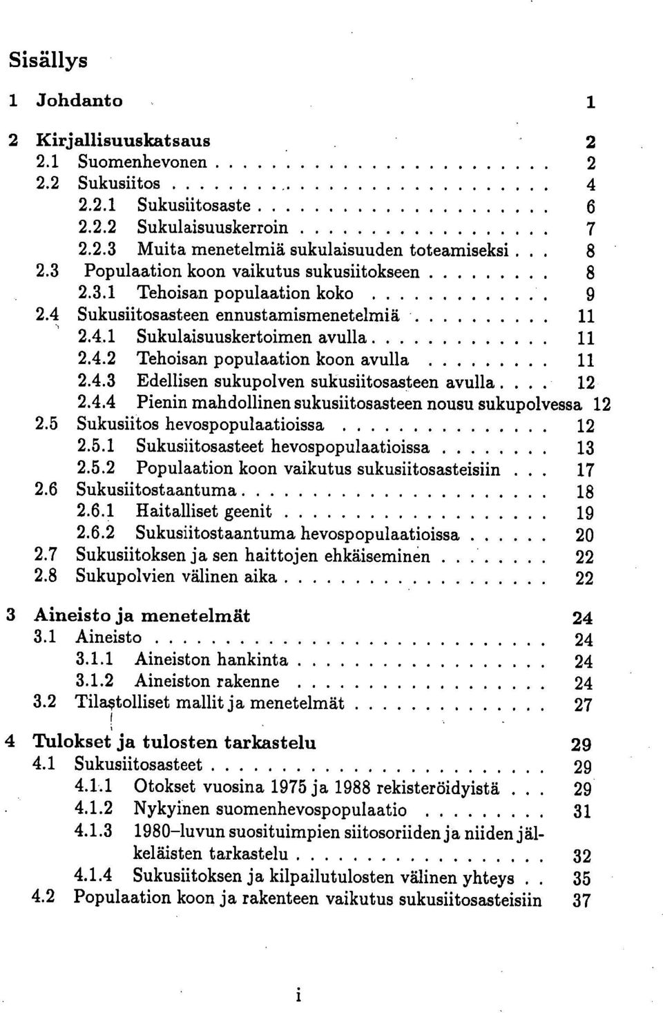 4.3 Edellisen sukupolven sukusiitosasteen avulla... 12 2.4.4 Pienin mahdollinen sukusiitosasteen nousu sukupolvessa 12 2.5 Sukusiitos hevospopulaatioissa 12 2.5.1 Sukusiitosasteet hevospopulaatioissa 13 2.