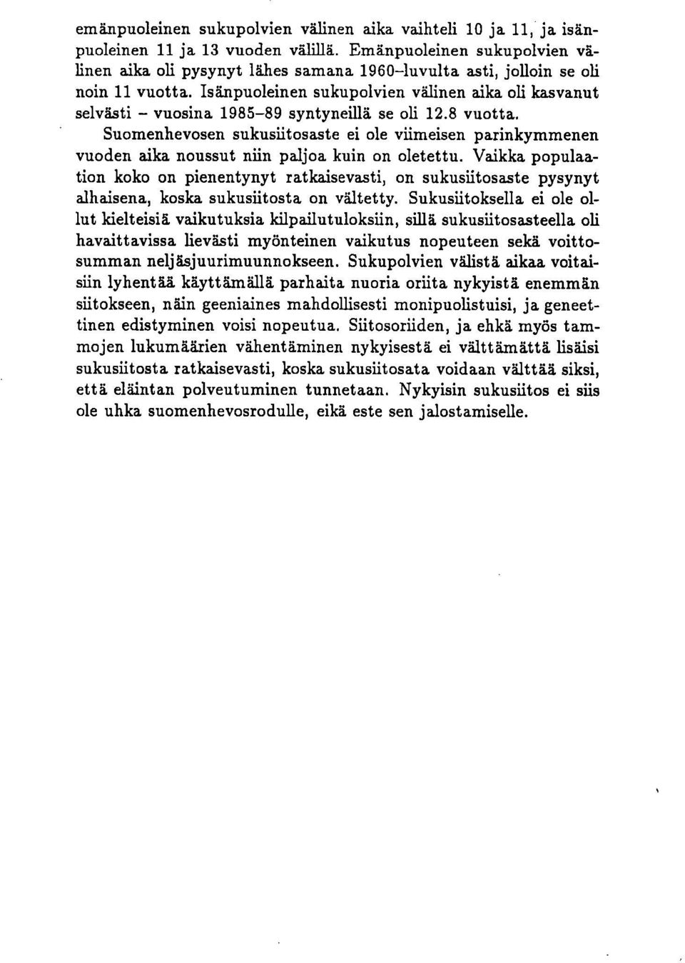 Isänpuoleinen sukupolvien välinen aika oli kasvanut selvästi vuosina 1985-89 syntyneillä se oli 12.8 vuotta.