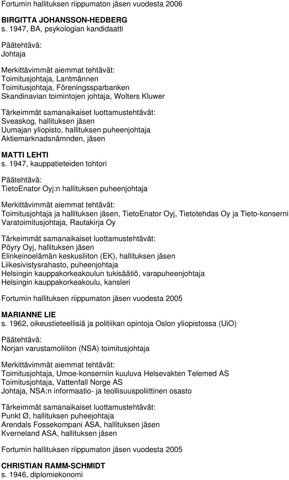 yliopisto, hallituksen puheenjohtaja Aktiemarknadsnämnden, jäsen MATTI LEHTI s.