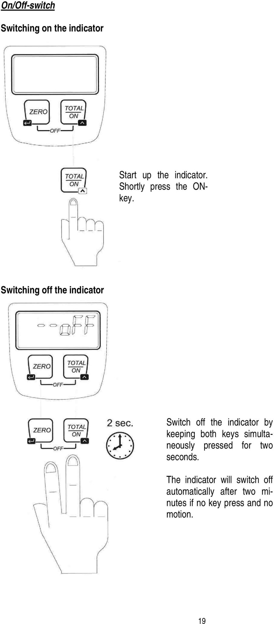 Switching off the indicator Switch off the indicator by keeping both keys