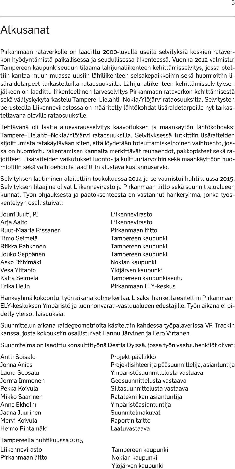 lisäraidetarpeet tarkastelluilla rataosuuksilla.