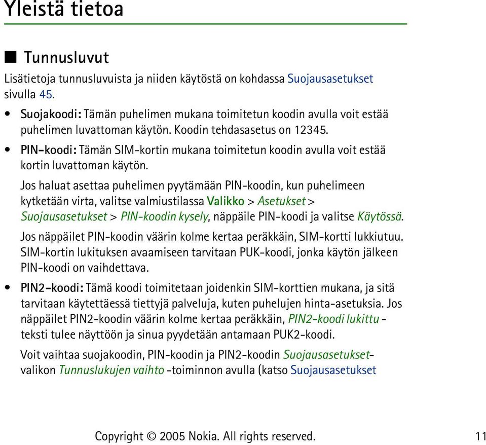 PIN-koodi: Tämän SIM-kortin mukana toimitetun koodin avulla voit estää kortin luvattoman käytön.