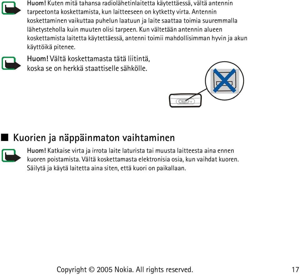 Kun vältetään antennin alueen koskettamista laitetta käytettäessä, antenni toimii mahdollisimman hyvin ja akun käyttöikä pitenee. Huom!