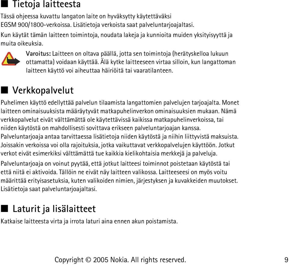 Varoitus: Laitteen on oltava päällä, jotta sen toimintoja (herätyskelloa lukuun ottamatta) voidaan käyttää.