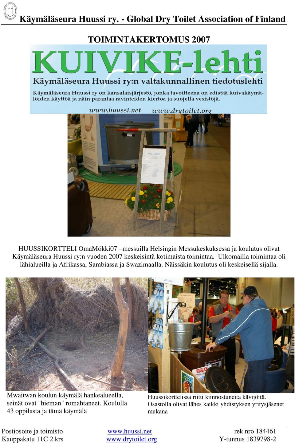 vuoden 2007 keskeisintä kotimaista toimintaa. Ulkomailla toimintaa oli lähialueilla ja Afrikassa, Sambiassa ja Swazimaalla. Näissäkin koulutus oli keskeisellä sijalla.