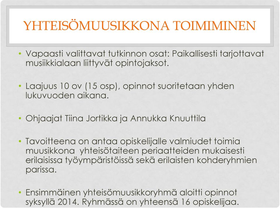 Ohjaajat Tiina Jortikka ja Annukka Knuuttila Tavoitteena on antaa opiskelijalle valmiudet toimia muusikkona yhteisötaiteen