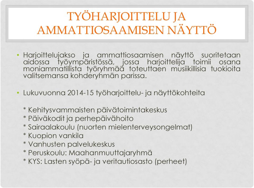 Lukuvuonna 2014-15 työharjoittelu- ja näyttökohteita * Kehitysvammaisten päivätoimintakeskus * Päiväkodit ja perhepäivähoito *