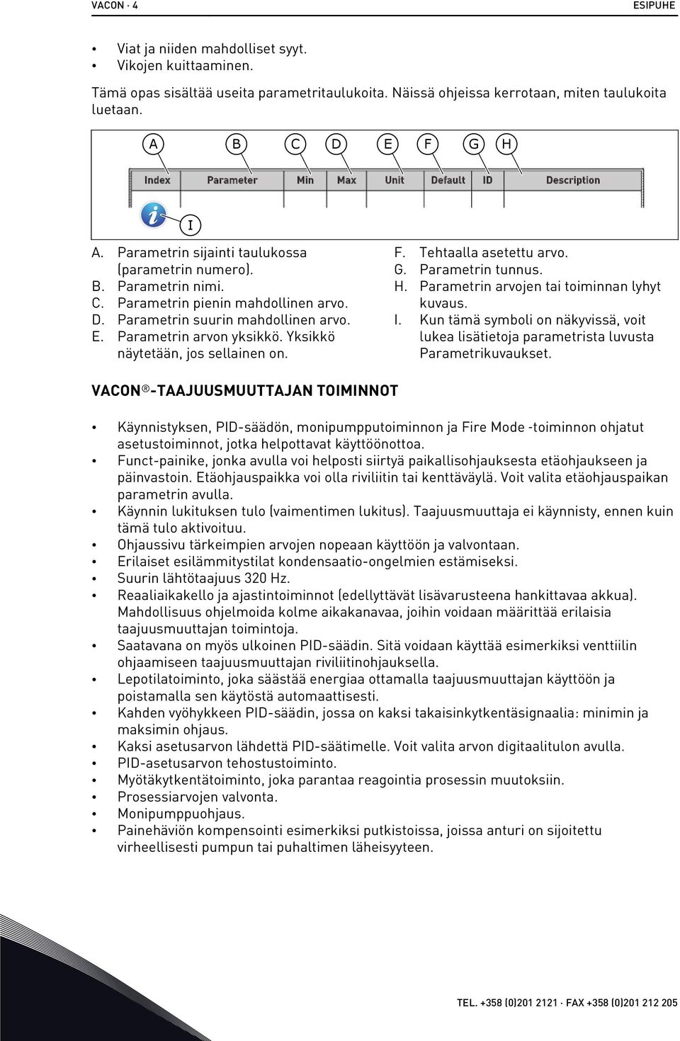 E. Parametrin arvon yksikkö. Yksikkö näytetään, jos sellainen on. F. Tehtaalla asetettu arvo. G. Parametrin tunnus. H. Parametrin arvojen tai toiminnan lyhyt kuvaus. I.