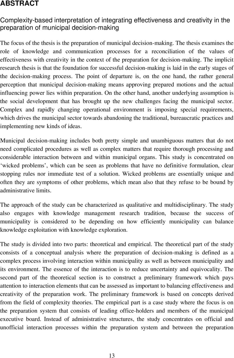 The thesis examines the role of knowledge and communication processes for a reconciliation of the values of effectiveness with creativity in the context of the preparation for  The implicit research