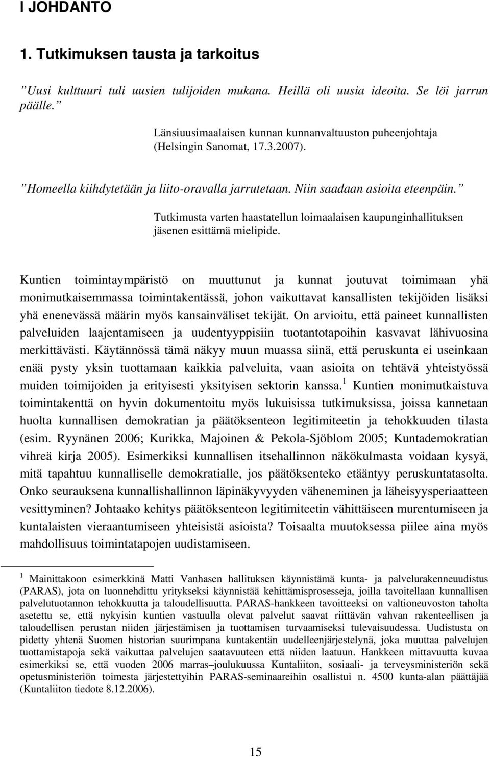 Tutkimusta varten haastatellun loimaalaisen kaupunginhallituksen jäsenen esittämä mielipide.