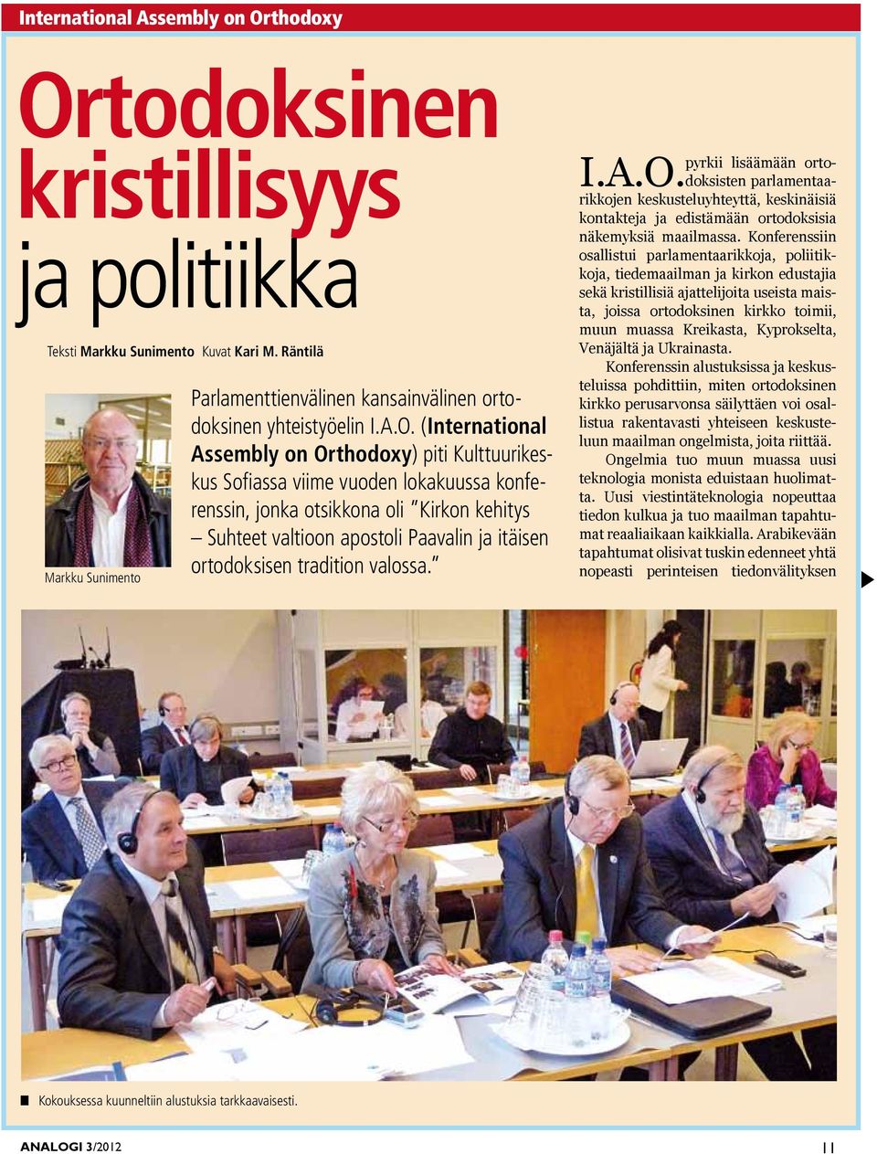 (International Assembly on Orthodoxy) piti Kulttuurikeskus Sofiassa viime vuoden lokakuussa konferenssin, jonka otsikkona oli Kirkon kehitys Suhteet valtioon apostoli Paavalin ja itäisen ortodoksisen