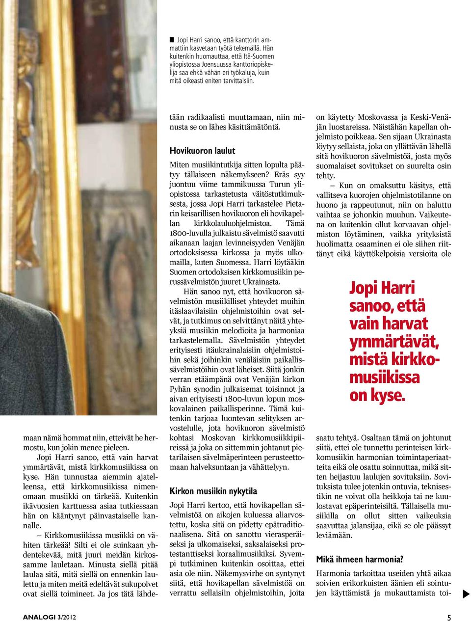ANALOGI 3/2012 maan nämä hommat niin, etteivät he hermostu, kun jokin menee pieleen. Jopi Harri sanoo, että vain harvat ymmärtävät, mistä kirkkomusiikissa on kyse.