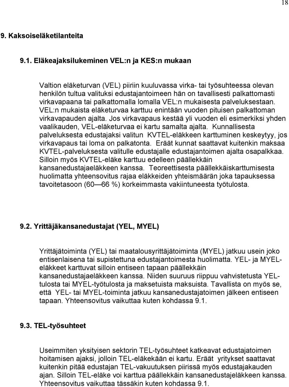 Jos virkavapaus kestää yli vuoden eli esimerkiksi yhden vaalikauden, VEL-eläketurvaa ei kartu samalta ajalta.