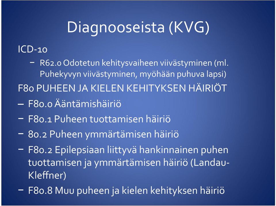 0 Ääntämishäiriö F80.1 Puheen tuottamisen häiriö 80.2 Puheen ymmärtämisen häiriö F80.