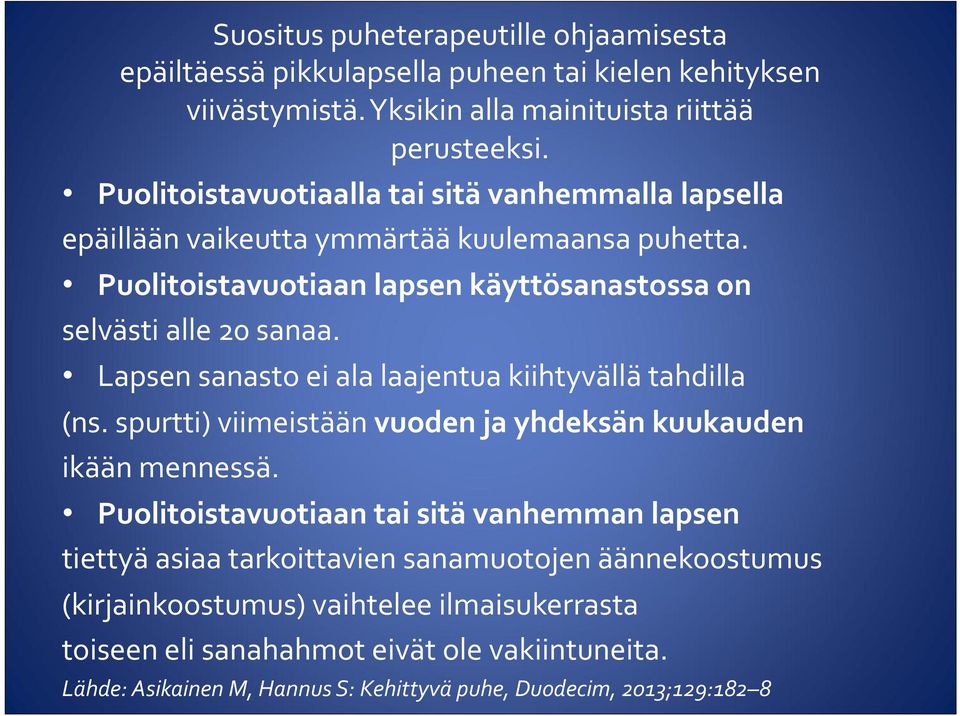 Lapsen sanasto ei ala laajentua kiihtyvällä tahdilla (ns. spurtti) viimeistään vuoden ja yhdeksän kuukauden ikään mennessä.