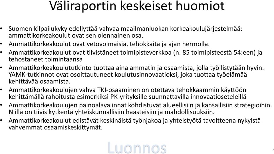 85 toimipisteestä 54:een) ja tehostaneet toimintaansa Ammattikorkeakoulututkinto tuottaa aina ammatin ja osaamista, jolla työllistytään hyvin.