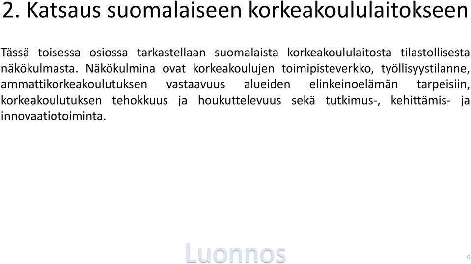 Näkökulmina ovat korkeakoulujen toimipisteverkko, työllisyystilanne, ammattikorkeakoulutuksen