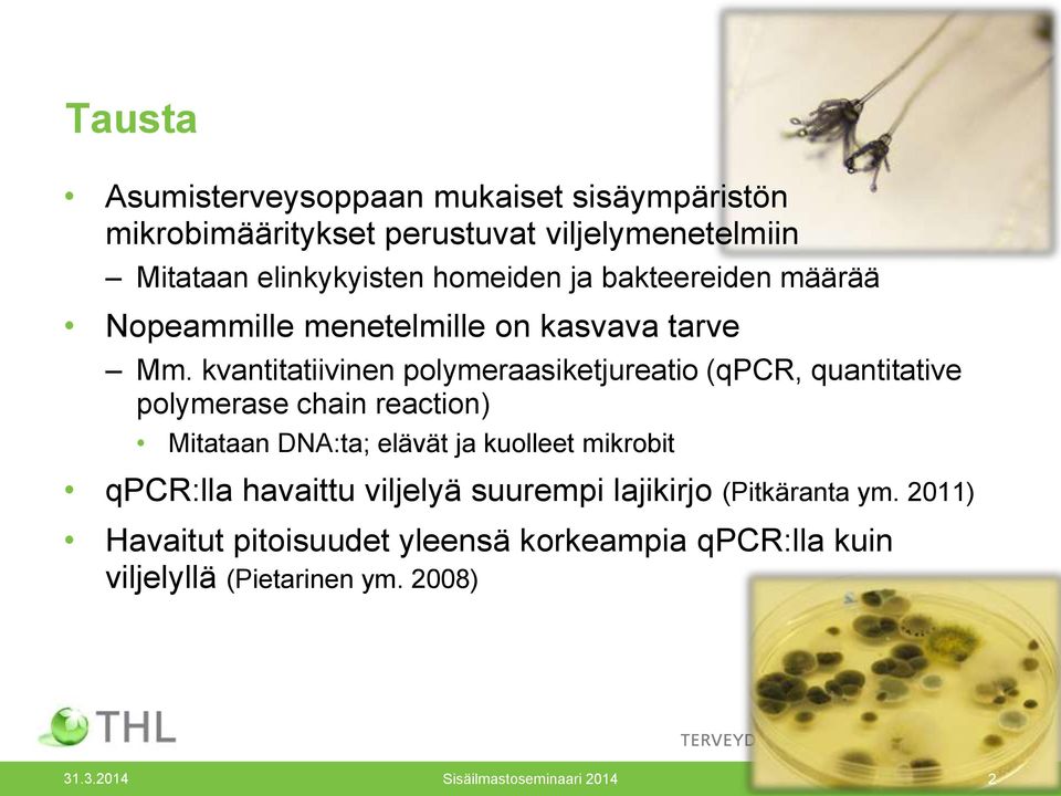 kvantitatiivinen polymeraasiketjureatio (qpcr, quantitative polymerase chain reaction) Mitataan DNA:ta; elävät ja kuolleet mikrobit