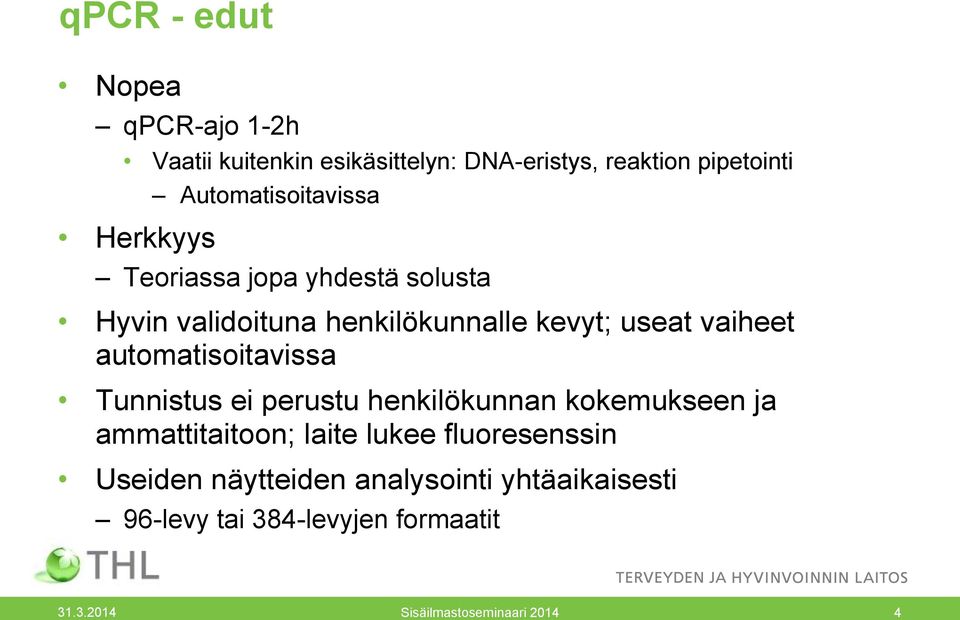 vaiheet automatisoitavissa Tunnistus ei perustu henkilökunnan kokemukseen ja ammattitaitoon; laite lukee