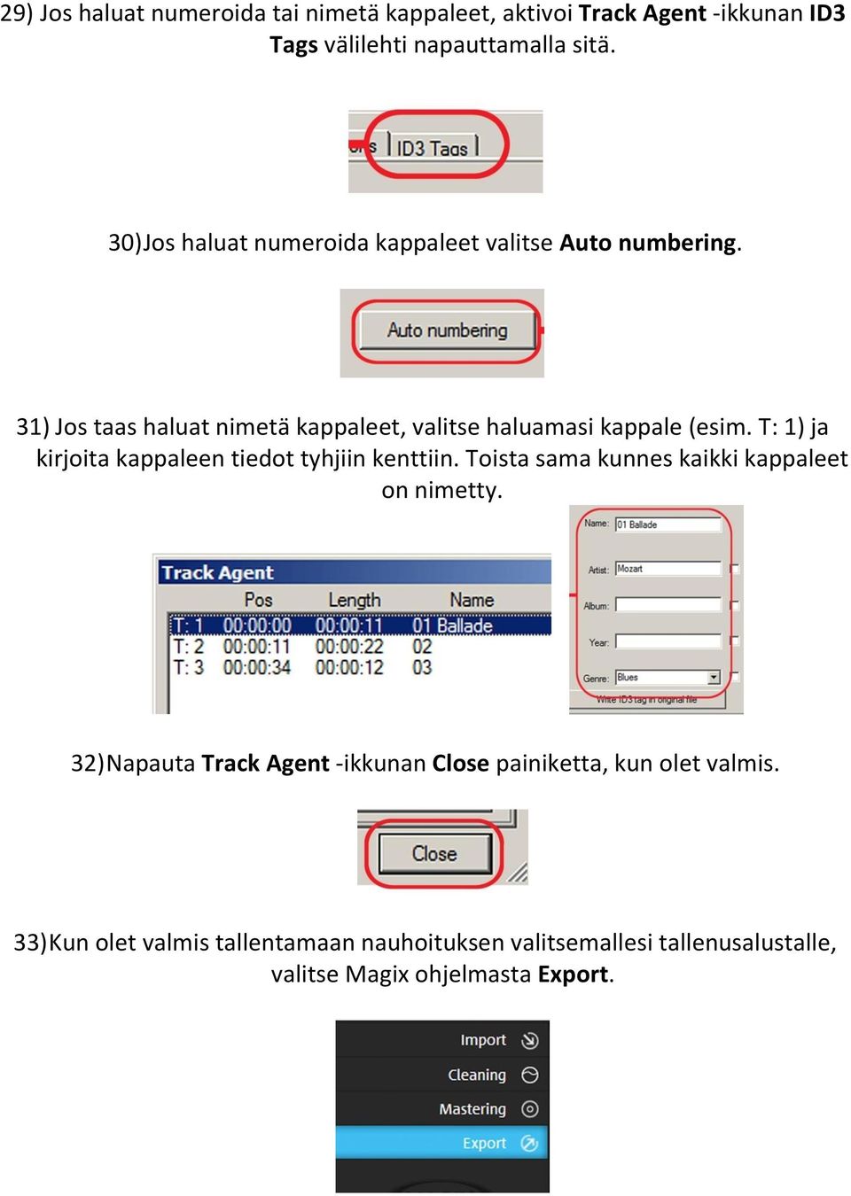 T: 1) ja kirjoita kappaleen tiedot tyhjiin kenttiin. Toista sama kunnes kaikki kappaleet on nimetty.